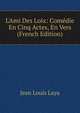 L'Ami Des Loix: Com?die En Cinq Actes, En Vers (French Edition), Jean Louis Laya 