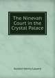 The Ninevah Court in the Crystal Palace, Layard, Austen Henry Sir 