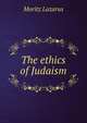 The ethics of Judaism, Moritz Lazarus 