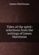 Tides of the spirit: selections from the writings of James Martineau, James Martineau 