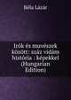 Irok es muveszek kozott: szaz vidam historia : kepekkel (Hungarian Edition), Bela Lazar 