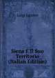 Siena E Il Suo Territorio (Italian Edition), Luigi Lazzeri 