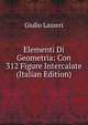 Elementi Di Geometria: Con 312 Figure Intercalate (Italian Edition), Giulio Lazzeri 