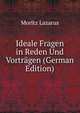 Ideale Fragen in Reden Und Vortragen (German Edition), Moritz Lazarus 