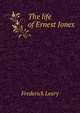The life of Ernest Jones, Frederick Leary 