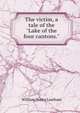 The victim, a tale of the "Lake of the four cantons.", William Henry Leatham 