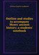 Outline and studies to accompany Myers' ancient history; a students' notebook, Florence Eugenie Leadbetter 