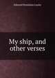 My ship, and other verses, Edmund Stanislaus Leamy 