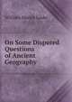 On Some Disputed Questions of Ancient Geography, William Martin Leake 