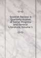 Scottish Review: A Quarterly Journal of Social Progress and General Literature, Volume 1, 