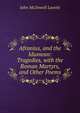 Afranius, and the Idumean: Tragedies, with the Roman Martyrs, and Other Poems, John McDowell Leavitt 