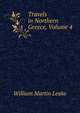 Travels in Northern Greece, Volume 4, William Martin Leake 