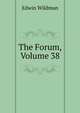 The Forum, Volume 38, Edwin Wildman 
