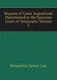 Reports of Cases Argued and Determined in the Supreme Court of Tennessee, Volume 3, Benjamin James Lea 
