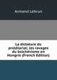 La dictature du proletariat; les ravages du bolchevisme en Hongrie (French Edition), Armand Lebrun 