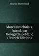 Morceaux choisis. Introd. par Georgette Leblanc (French Edition), Maurice Maeterlinck 