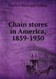 Chain stores in America, 1859-1950, Godfrey Montague Lebhar 
