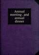 Annual meeting . and annual dinner, 