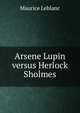 Arsene Lupin versus Herlock Sholmes, Maurice Leblanc 
