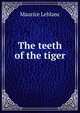The teeth of the tiger, Maurice Leblanc 