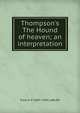 Thompson's The Hound of heaven; an interpretation, Francis P. 1885-1954 LeBuffe 