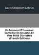Un Moment D'humeur: Com?die En Un Acte, En Vers M?l? D'ariettes (French Edition), Louis Sebastien Lebrun 