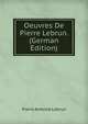 Oeuvres De Pierre Lebrun. (German Edition), Pierre Antoine Lebrun 