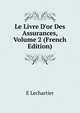 Le Livre D'or Des Assurances, Volume 2 (French Edition), E Lechartier 