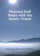 Pictorial Half Hours with the Saints. Transl, Auguste Francois Lecanu 