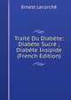 Traite Du Diabete: Diabete Sucre ; Diabete Insipide (French Edition), Ernest Lecorche 