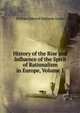 History of the Rise and Influence of the Spirit of Rationalism in Europe, Volume 1, Lecky, William Edward Hartpole, 1838-1903 
