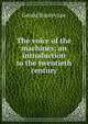The voice of the machines; an introduction to the twentieth century, Gerald Stanley Lee 