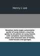 Brooklyn daily eagle automobile guide of Long Island: a touring guide to all points on Long Island, with complete road directions, maps, and selected lists of hotels, road houses and garages., Henry J. Lee 
