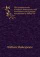 The complete works of william Shakespeare, with annotations and a general introduction by Sidney Lee, William Shakespeare 