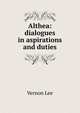 Althea: dialogues in aspirations and duties, Vernon Lee 