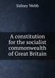 A constitution for the socialist commonwealth of Great Britain, Sidney Webb 