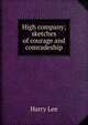 High company; sketches of courage and comradeship, Harry Lee 