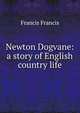 Newton Dogvane: a story of English country life, Francis Francis 