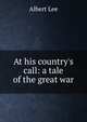 At his country's call: a tale of the great war, Albert Lee 