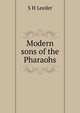 Modern sons of the Pharaohs, S H Leeder 