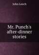 Mr. Punch's after-dinner stories, John Leech 