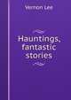 Hauntings, fantastic stories, Vernon Lee 