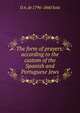 The form of prayers: according to the custom of the Spanish and Portuguese Jews, D A. de 1796-1860 Sola 