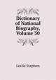 Dictionary of National Biography, Volume 30, Stephen, Leslie, Sir, 1832-1904 