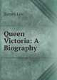 Queen Victoria: A Biography, Lee, Sidney Sir 
