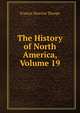 The History of North America, Volume 19, Francis Newton Thorpe 
