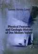 Physical Features and Geologic History of Des Moines Valley ., James Henry Lees 