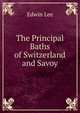 The Principal Baths of Switzerland and Savoy, Edwin Lee 