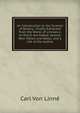 An Introduction to the Science of Botany: Chiefly Extracted from the Works of Linnaeus; to Which Are Added, Several New Tables and Notes, and a Life of the Author, Carl Von Linne 