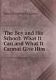 The Boy and His School: What It Can and What It Cannot Give Him, Robert Leighton Leighton 